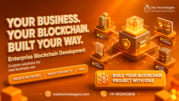 Build Custom Enterprise Blockchain Solutions That Fit Your Business | 